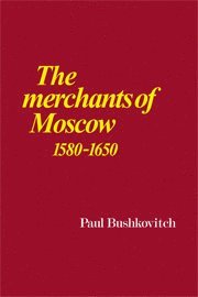 Merchants of Moscow 1580–1650