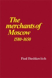 The Merchants of Moscow 1580-1650 1