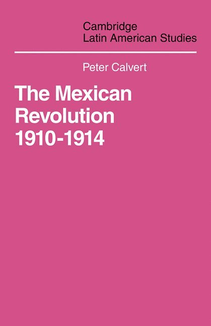 Calvert, Peter Calvert, Patricia Calvert - Mexican Revolution 1910-1914, Häftad