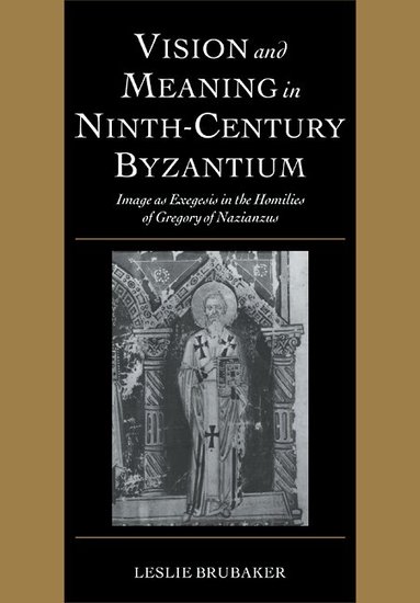 Leslie Brubaker - Vision and Meaning in Ninth-Century Byzantium, Häftad