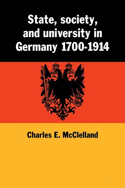 State, Society and University in Germany 1700-1914 1