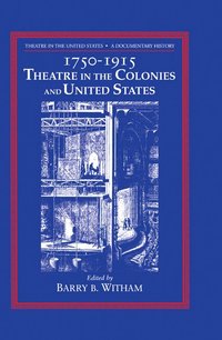 bokomslag Theatre in the United States: Volume 1, 1750-1915: Theatre in the Colonies and the United States