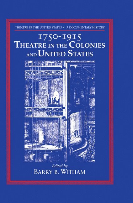 Theatre in the United States: Volume 1, 1750-1915: Theatre in the Colonies and the United States 1