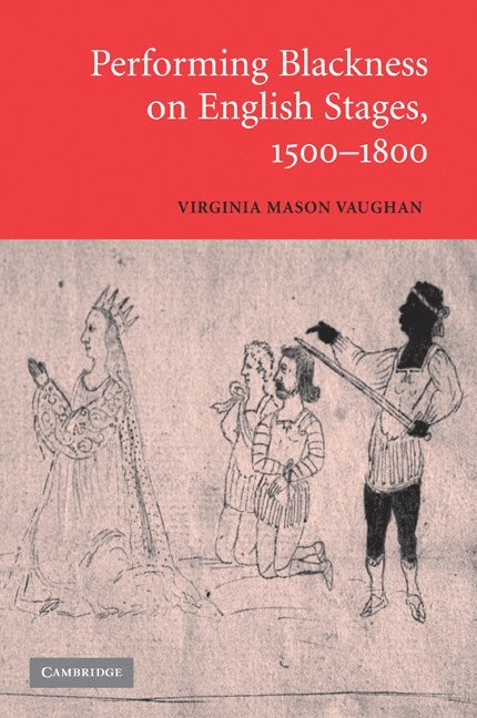 Performing Blackness on English Stages, 1500-1800 1