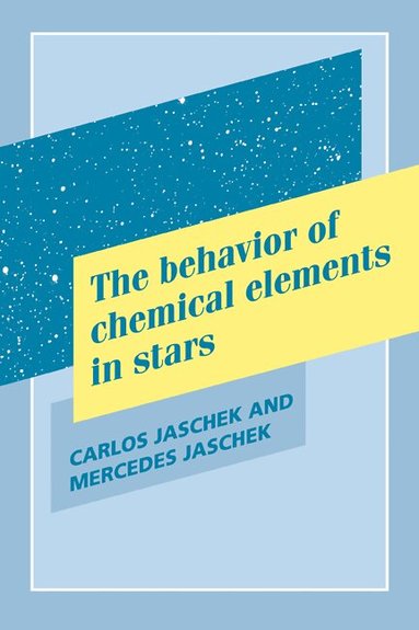 Carlos Jaschek, Mercedes Jaschek - The Behavior of Chemical Elements in Stars, Häftad