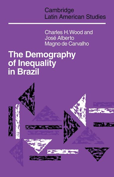 Charles H. Wood, Jose Alberto Magno Carvalho - The Demography of Inequality in Brazil, Häftad