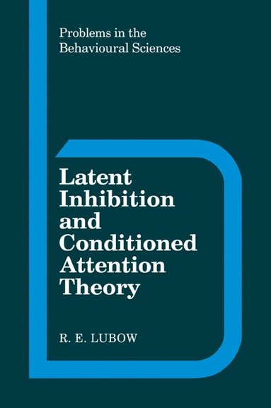 R. E. Lubow - Latent Inhibition and Conditioned Attention Theory, Häftad