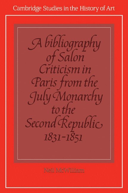 Bibliography of Salon Criticism in Paris from the July Monarchy to the Second Republic, 1831–1851: Volume 2