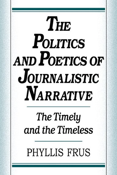 bokomslag The Politics and Poetics of Journalistic Narrative