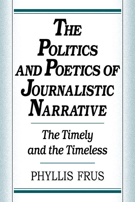 Phyllis Frus, Tennessee) Frus, Phyllis (Vanderbilt University - The Politics and Poetics of Journalistic Narrative, Häftad