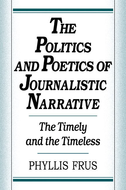 The Politics and Poetics of Journalistic Narrative 1