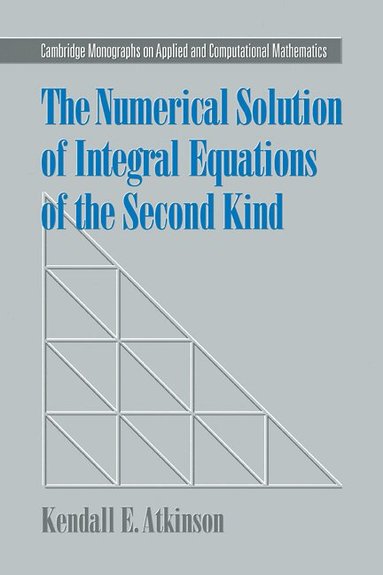 Kendall E. Atkinson - The Numerical Solution of Integral Equations of the Second Kind, Häftad