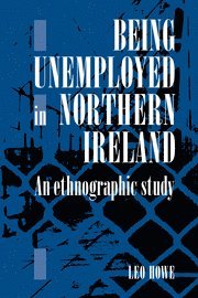 Leo E. A. Howe, Leo E. A. (University of Cambridge) Howe, Leo E. a. Howe - Being Unemployed in Northern Ireland, Häftad