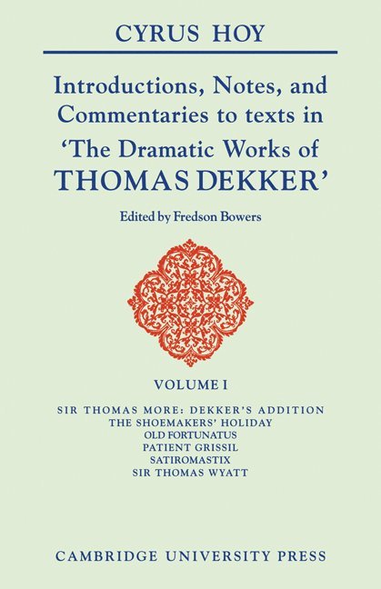 Introductions, Notes and Commentaries to Texts in ' The Dramatic Works of Thomas Dekker ' 1