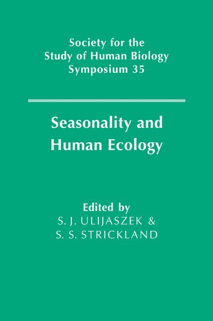 S. J. Ulijaszek, S. S. Strickland, S. J. (University of Cambridge) Ulijaszek, S. S. (University College London) Strickland - Seasonality and Human Ecology, Häftad
