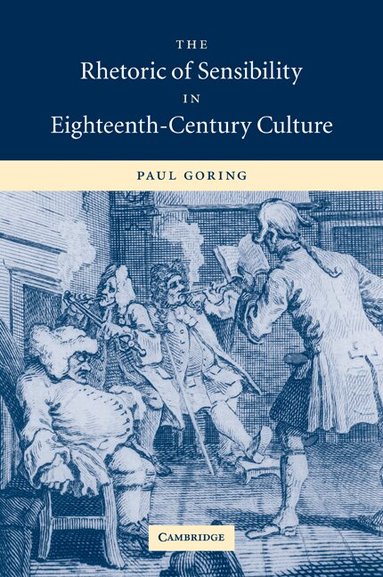 Paul Goring - The Rhetoric of Sensibility in Eighteenth-Century Culture, Häftad