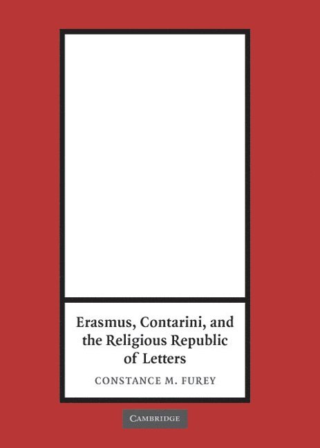 Erasmus, Contarini, and the Religious Republic of Letters 1