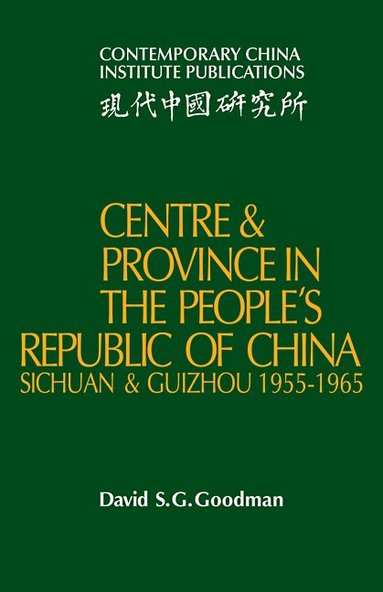 David S. G. Goodman - Centre and Province in the People's Republic of China, Häftad