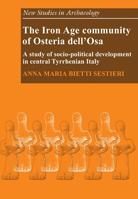 Anna Maria Bietti Sestieri - Iron Age Community of Osteria dell'Osa, Häftad