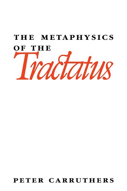 Peter Carruthers - The Metaphysics of the Tractatus, Häftad