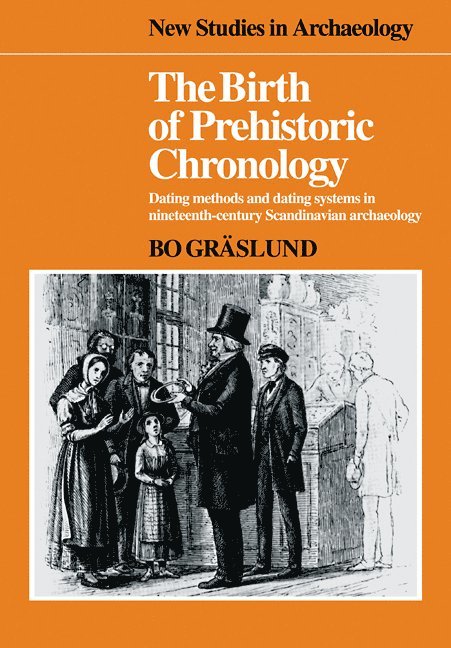 Bo Graslund, Bo Gr Slund - The Birth of Prehistoric Chronology, Häftad