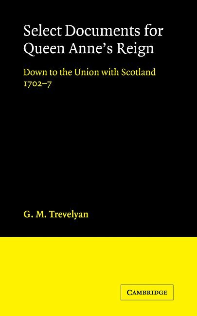 G. M. Trevelyan, G. M. Trevelyan - Select Documents for Queen Anne's Reign, Häftad