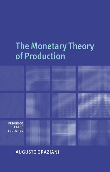Augusto Graziani - The Monetary Theory of Production, Häftad