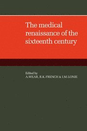 A. Wear, R. K. French, I. M. Lonie - Medical Renaissance of the Sixteenth Century, Häftad