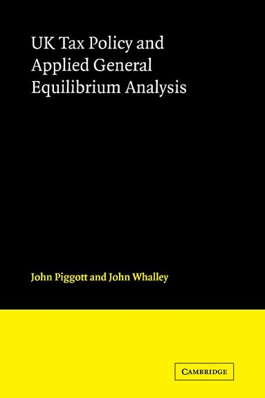 John Piggott, John Whalley - UK Tax Policy and Applied General Equilibrium Analysis, Häftad