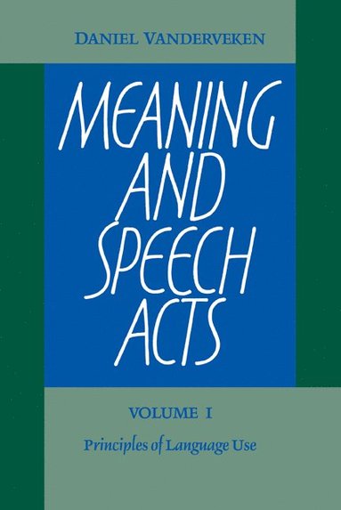 bokomslag Meaning and Speech Acts: Volume 1, Principles of Language Use