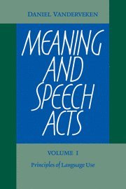 Daniel Vanderveken - Meaning and Speech Acts: Volume 1, Principles of Language Use, Häftad