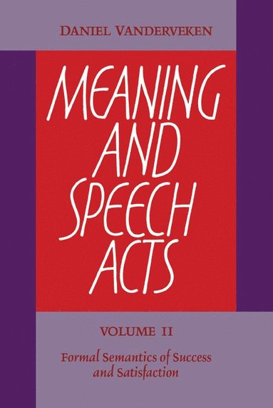 bokomslag Meaning and Speech Acts: Volume 2, Formal Semantics of Success and Satisfaction