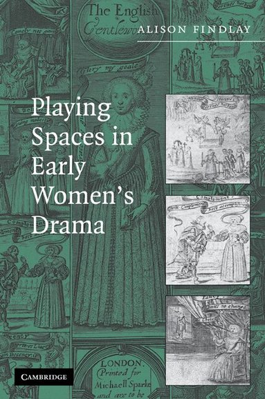 Alison Findlay - Playing Spaces in Early Women's Drama, Häftad