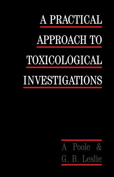 Alan Poole, George B. Leslie - A Practical Approach to Toxicological Investigations, Häftad
