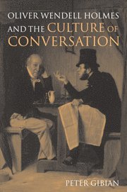 Peter Gibian, Montreal) Gibian, Peter (McGill University - Oliver Wendell Holmes and the Culture of Conversation, Häftad