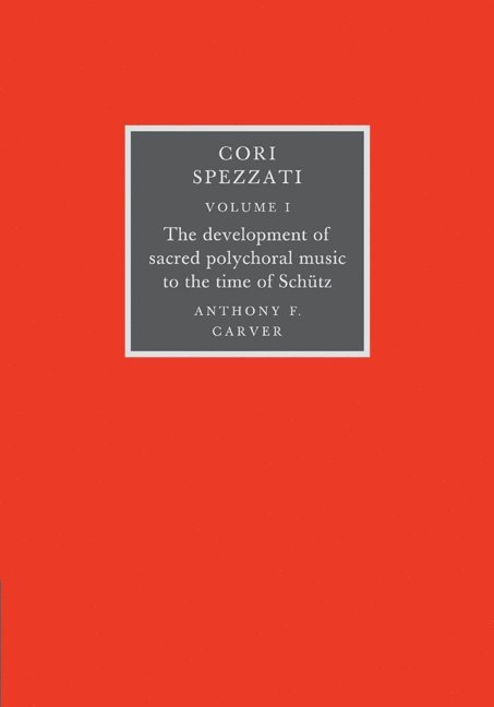 Cori Spezzati: Volume 1, The Development of Sacred Polychoral Music to the Time of Schutz 1