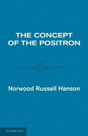 Norwood Russell Hanson, Hanson Norwood Russell - Concept of the Positron, Häftad