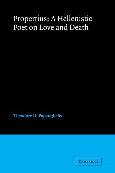 Theodore D. Papanghelis - Propertius: A Hellenistic Poet on Love and Death, Häftad
