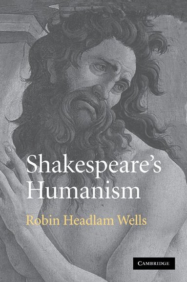 Robin Headlam Wells - Shakespeare's Humanism, Häftad