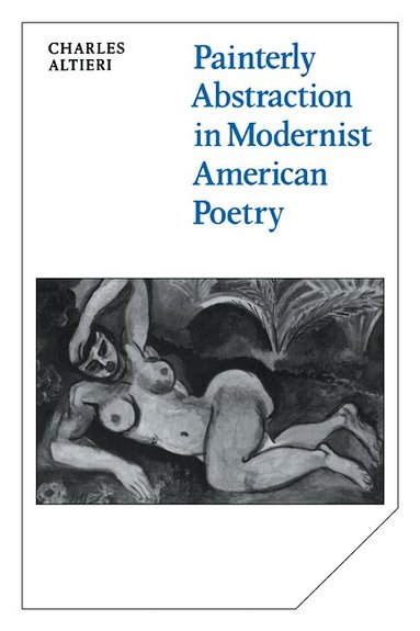 Charles Altieri - Painterly Abstraction in Modernist American Poetry, Häftad