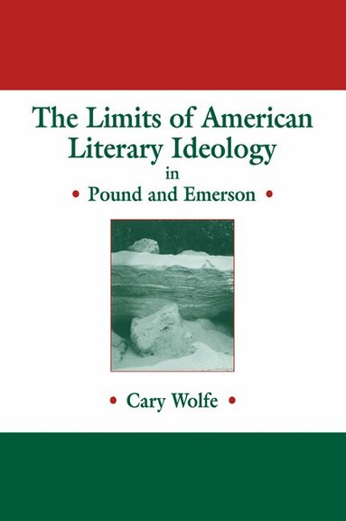 Cary Wolfe - The Limits of American Literary Ideology in Pound and Emerson, Häftad