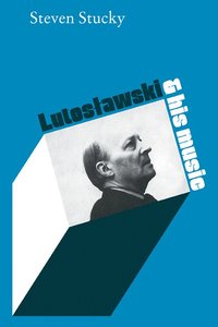 bokomslag Lutoslawski and His Music
