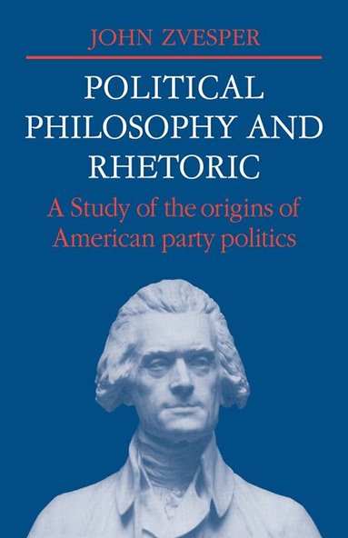John Zvesper - Political Philosophy and Rhetoric, Häftad