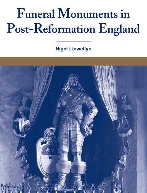 Nigel Llewellyn, Nigel (University of Sussex) Llewellyn - Funeral Monuments in Post-Reformation England, Häftad