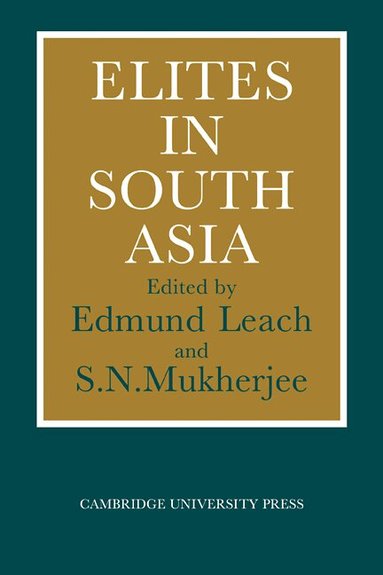 Edmund Leach, S. N. Mukherjee, Edmund Leach, S. N. Mukherjee - Elites in South Asia, Häftad