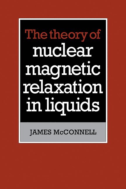 James McConnell - The Theory of Nuclear Magnetic Relaxation in Liquids, Häftad