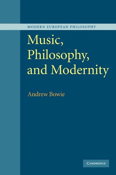 Andrew Bowie - Music, Philosophy, and Modernity, Häftad