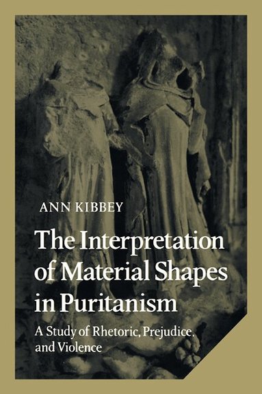 Ann Kibbey - The Interpretation of Material Shapes in Puritanism, Häftad