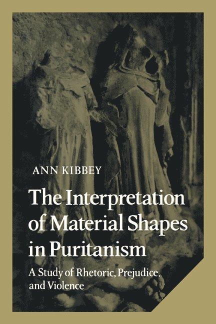 Ann Kibbey - Interpretation of Material Shapes in Puritanism, Häftad