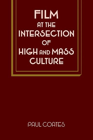 Paul Coates - Film at the Intersection of High and Mass Culture, Häftad